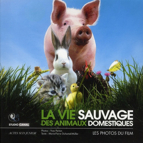 LA VIE SAUVAGE DES ANIMAUX DOMESTIQUES - LE LIVRE DU FILM EN PHOTOS