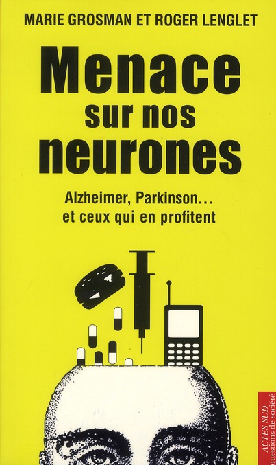MENACE SUR NOS NEURONES - ALZHEIMER, PARKINSON... ET CEUX QUI EN PROFITENT