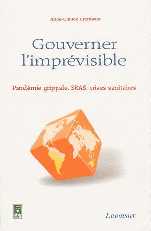 GOUVERNER L'IMPREVISIBLE - PANDEMIE GRIPPALE, SRAS, CRISES SANITAIRES