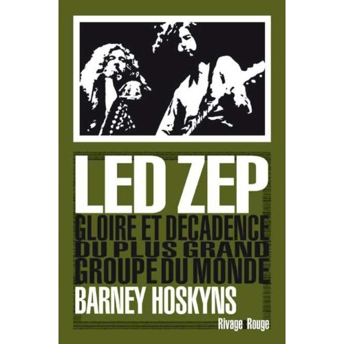 LED ZEP - GLOIRE ET DECADENCE DU PLUS GRAND GROUPE DU MONDE