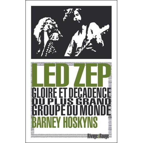 LED ZEP - GLOIRE ET DECADENCE DU PLUS GRAND GROUPE DU MONDE