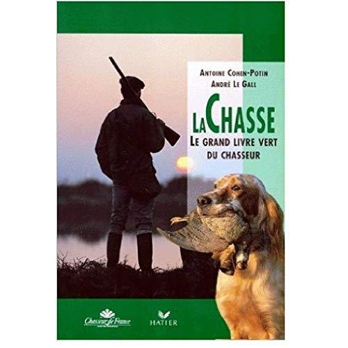 LA CHASSE- LE GRAND LIVRE VERT DU CHASSEUR