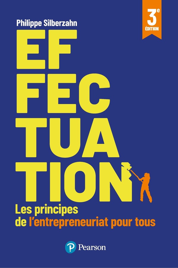EFFECTUATION - 3E EDITION - LES PRINCIPES DE L'ENTREPRENEURIAT POUR TOUS