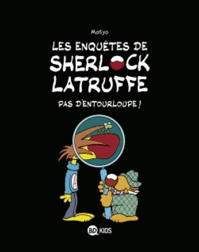 LES ENQUETES DE SHERLOCK LATRUFFE, TOME 03 - PAS D'ENTOURLOUPE !