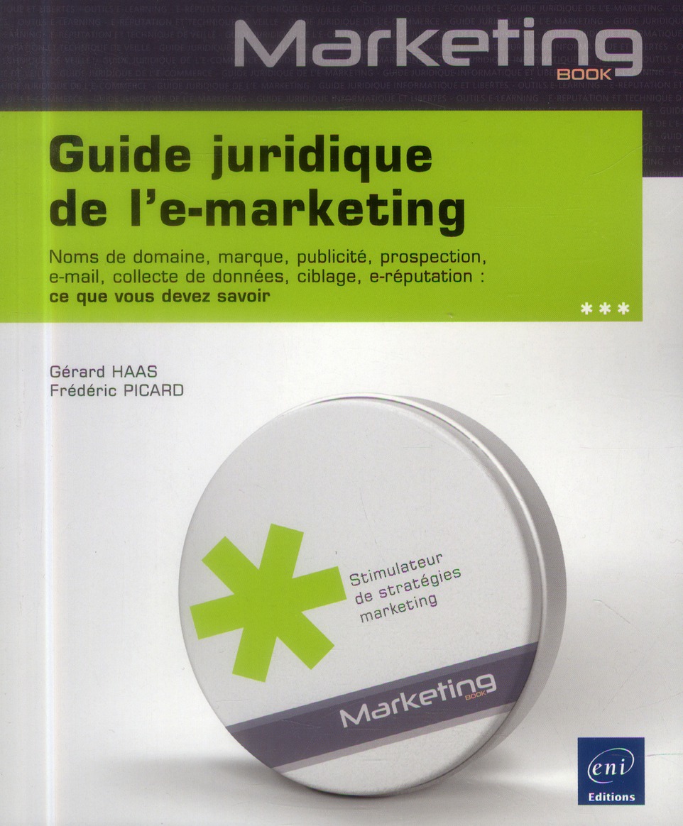 GUIDE JURIDIQUE DE L'E-MARKETING - NOMS DE DOMAINE, MARQUE, PUBLICITE, PROSPECTION, E-MAIL, COLLECTE
