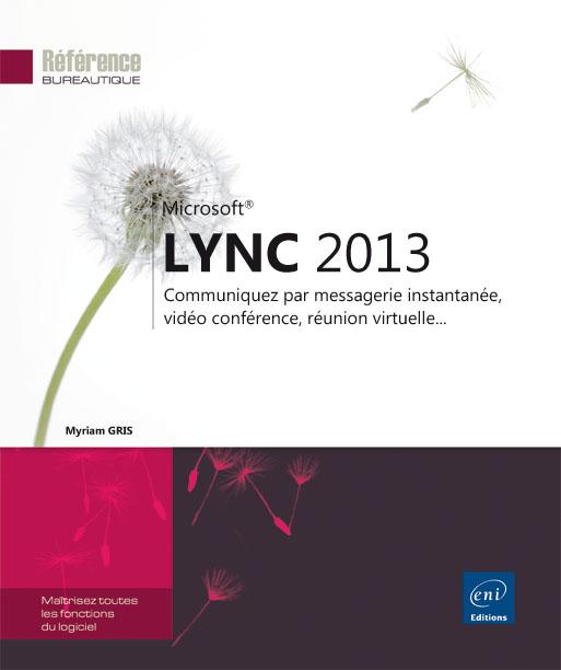 LYNC 2013 - COMMUNIQUEZ PAR MESSAGERIE INSTANTANEE, VIDEO CONFERENCE, REUNION VIRTUELLE...