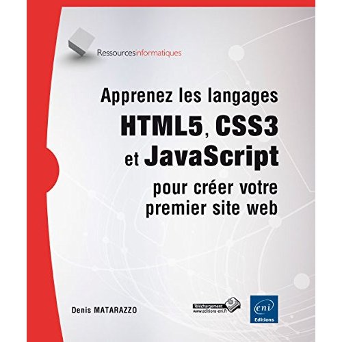 APPRENEZ LES LANGAGES HTML5, CSS3 ET JAVASCRIPT POUR CREER VOTRE PREMIER SITE WEB