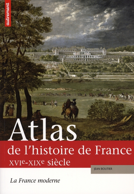ATLAS DE L'HISTOIRE DE FRANCE XVIE-XIXE - ILLUSTRATIONS, COULEUR