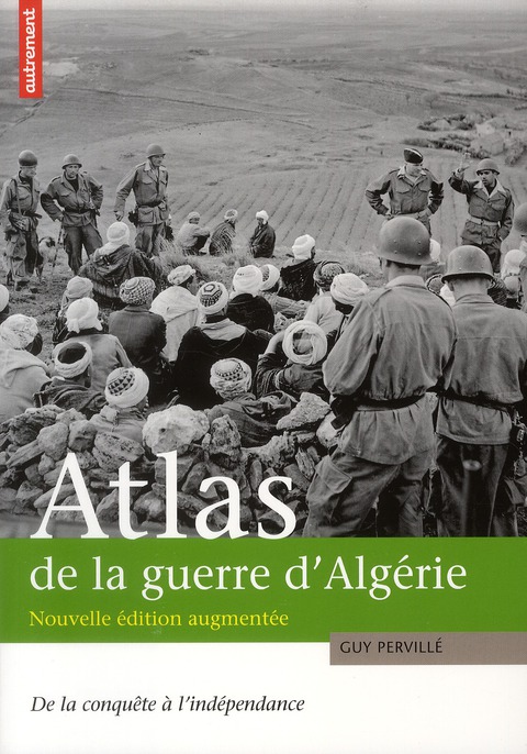 ATLAS DE LA GUERRE D'ALGERIE - DE LA CONQUETE A L'INDEPENDANCE - ILLUSTRATIONS, COULEUR