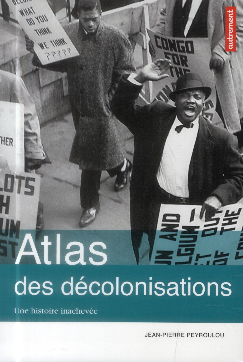 ATLAS DES DECOLONISATIONS - UNE HISTOIRE INACHEVEE