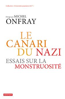 LE CANARI DU NAZI - ESSAIS SUR LA MONSTRUOSITE
