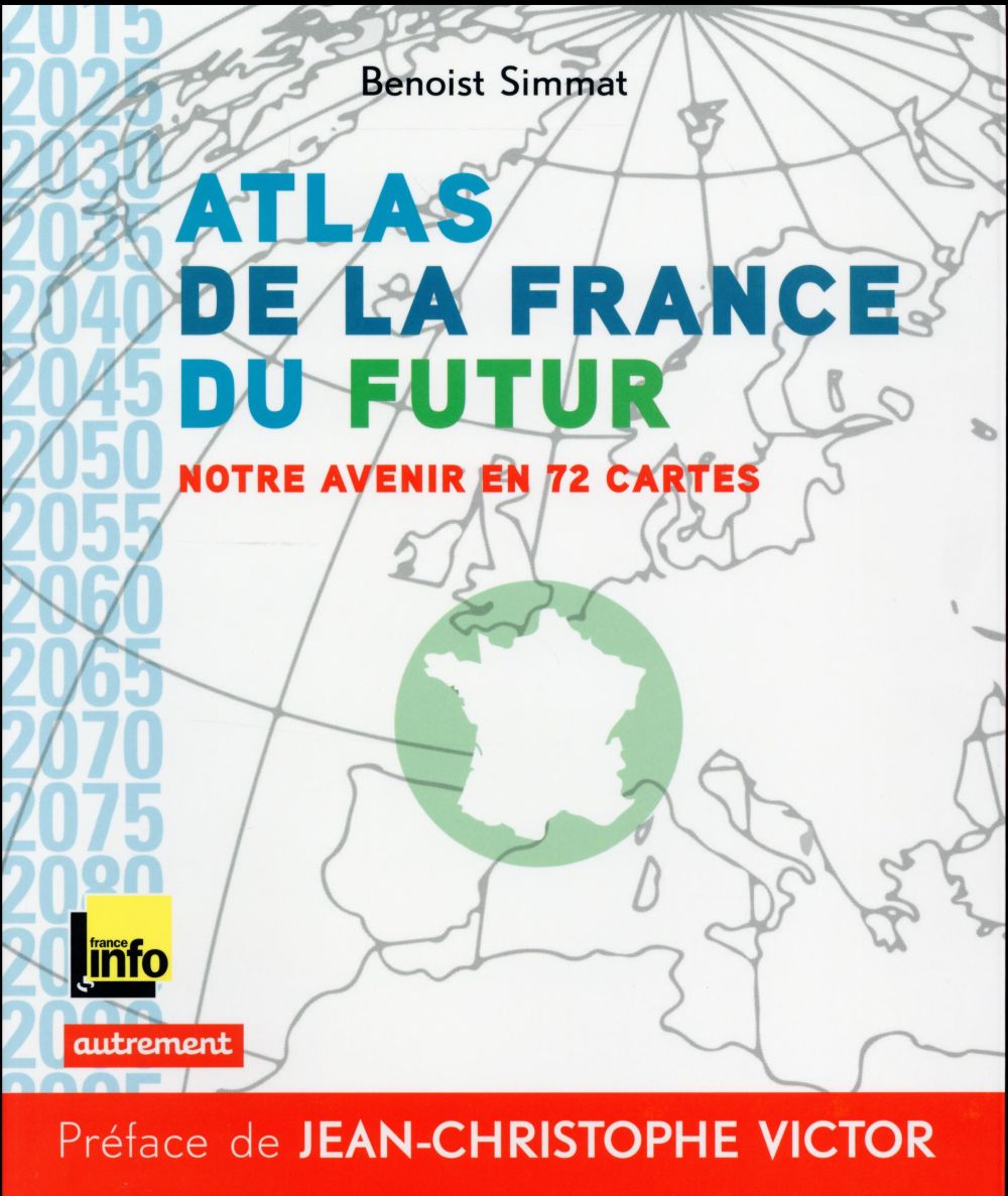 ATLAS DE LA FRANCE DU FUTUR - NOTRE AVENIR EN 72 CARTES