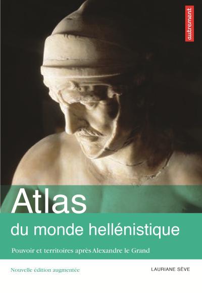 ATLAS DU MONDE HELLENISTIQUE (336-31 AV. J.-C.) - POUVOIRS ET TERRITOIRES APRES ALEXANDRE LE GRAND