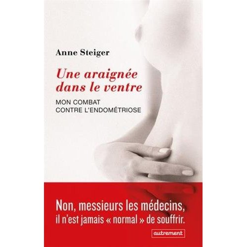 UNE ARAIGNEE DANS LE VENTRE - MON COMBAT CONTRE L'ENDOMETRIOSE