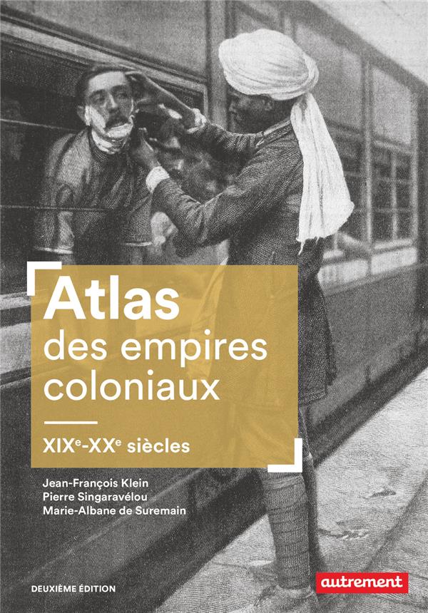 ATLAS DES EMPIRES COLONIAUX - XIXE-XXE SIECLES