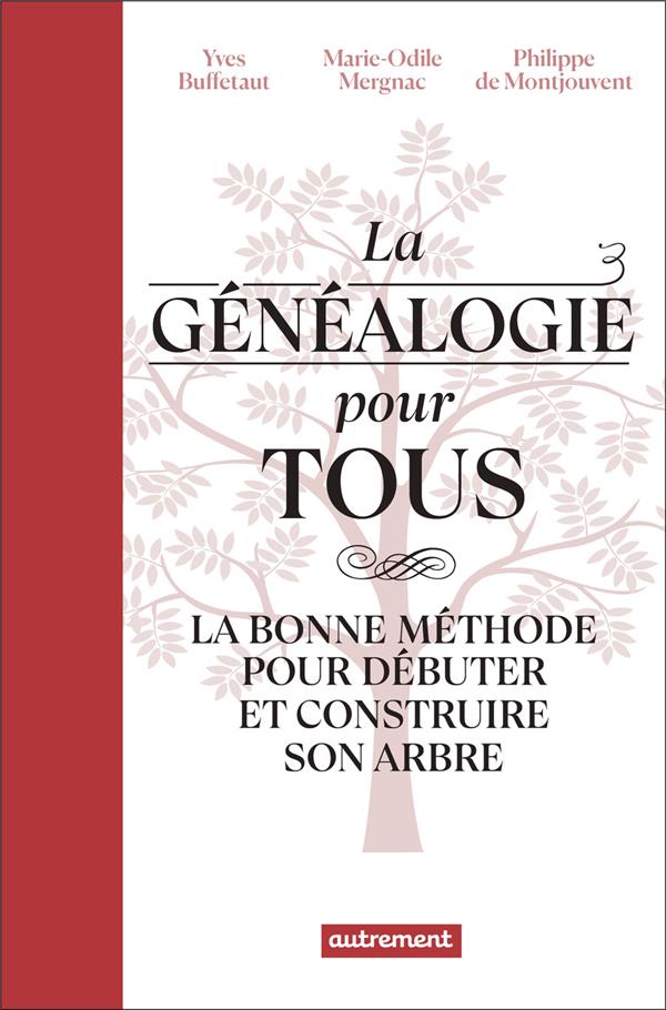 LA GENEALOGIE POUR TOUS - LA BONNE METHODE POUR DEBUTER ET CONSTRUIRE SON ARBRE GENEALOGIQUE