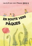 5/8 ANS VERS PAQUES 2011-EN ROUTE VERS PAQUES