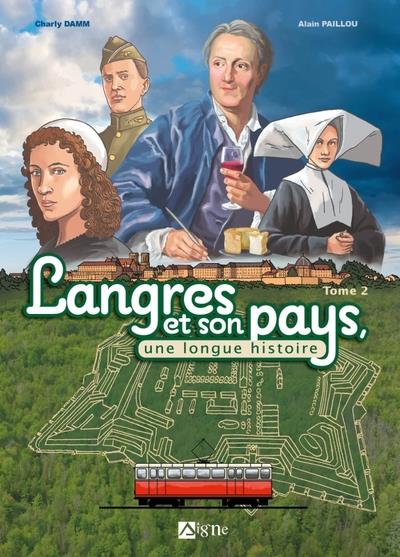 LANGRES ET SON PAYS, UNE LONGUE HISTOIRE TOME 2 - DE LA RENAISSANCE A NOS JOURS