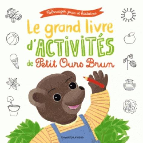 LE GRAND LIVRE D'ACTIVITES DU PRINTEMPS DE PETIT OURS BRUN