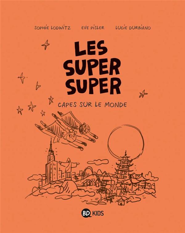 LES SUPER SUPER, TOME 04 - CAPES SUR LE MONDE !