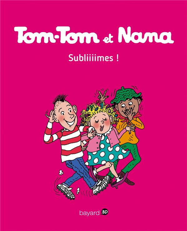 TOM-TOM ET NANA, TOME 32 - SUBLIIIMES !