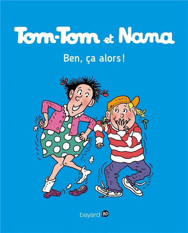 TOM-TOM ET NANA, TOME 33 - BEN CA, ALORS !