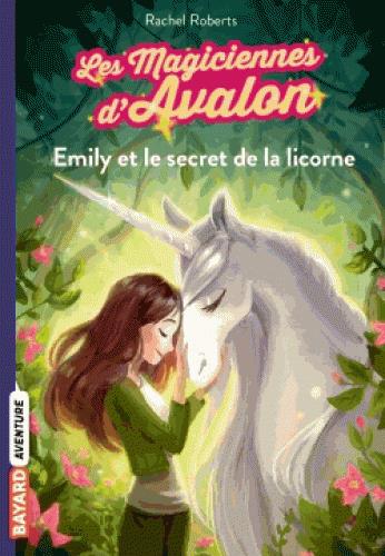 LES MAGICIENNES D'AVALON, TOME 04 - EMILY ET LE SECRET DE LA LICORNE