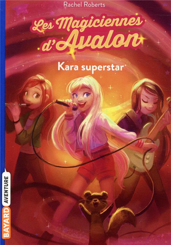 LES MAGICIENNES D'AVALON, TOME 05 - KARA SUPERSTAR