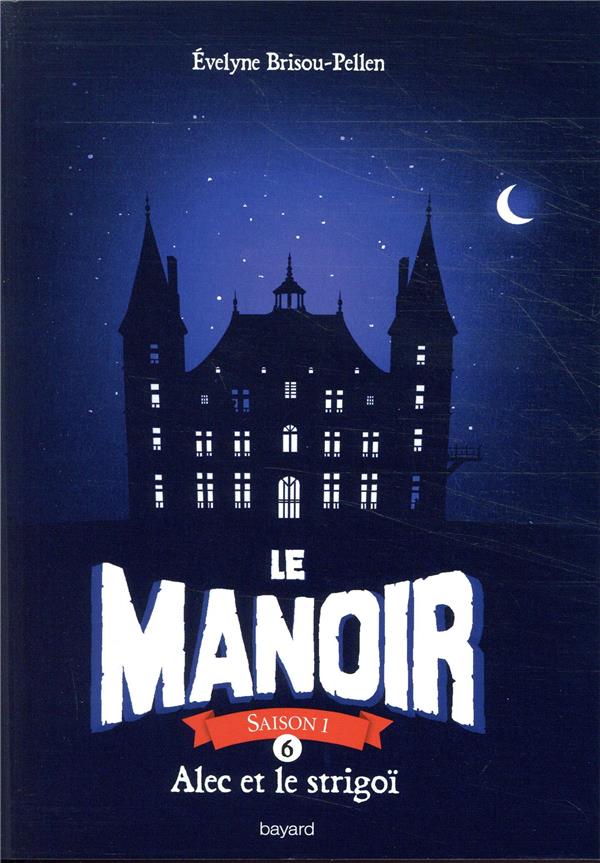 LE MANOIR SAISON 1, TOME 06 - ALEC ET LE STRIGOI