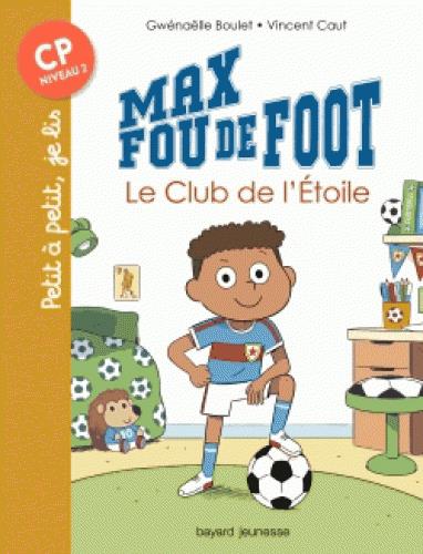 MAX FOU DE FOOT, TOME 01 - LE CLUB DE L'ETOILE