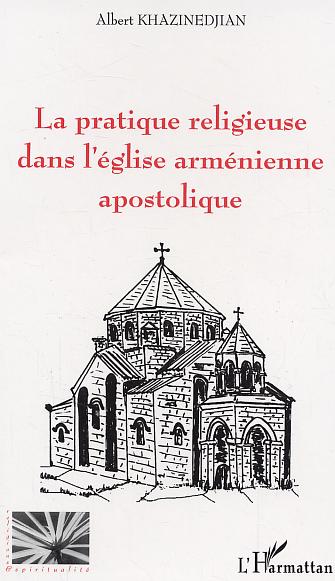 LA PRATIQUE RELIGIEUSE DANS L'EGLISE ARMENIENNE APOSTOLIQUE