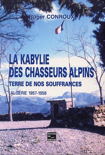 LA KABYLIE DES CHASSEURS ALPINS * TERRE DE NOS SOUFFRANCES*ALGERIE 1957-1958