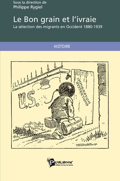 LE BON GRAIN ET L'IVRAIE - LA SELECTION DES MIGRANTS EN OCCIDENT 1880-1939