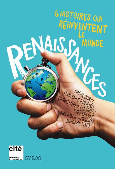 RENAISSANCES - 6 HISTOIRES QUI REINVENTENT LE MONDE