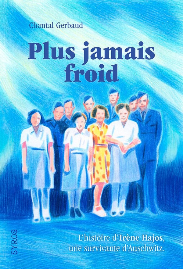 PLUS JAMAIS FROID - L'HISTOIRE D'IRENE HAJOS, UNE SURVIVANTE D'AUSCHWITZ