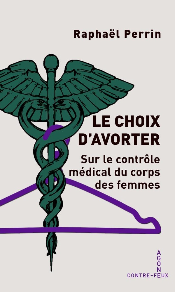 LE CHOIX D'AVORTER - SUR LE CONTROLE MEDICAL DU CORPS DES FEMMES