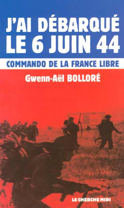 J'AI DEBARQUE LE 6 JUIN 1944 COMMANDO DE LA FRANCE LIBRE
