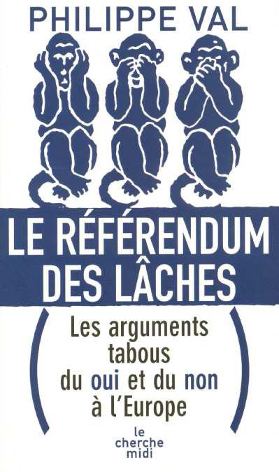 LE REFERENDUM DES LACHES LES ARGUMENTS TABOUS DU OUI ET DU NON A L'EUROPE