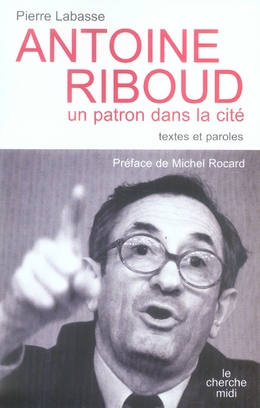 ANTOINE RIBOUD - UN PATRON DANS LA CITE