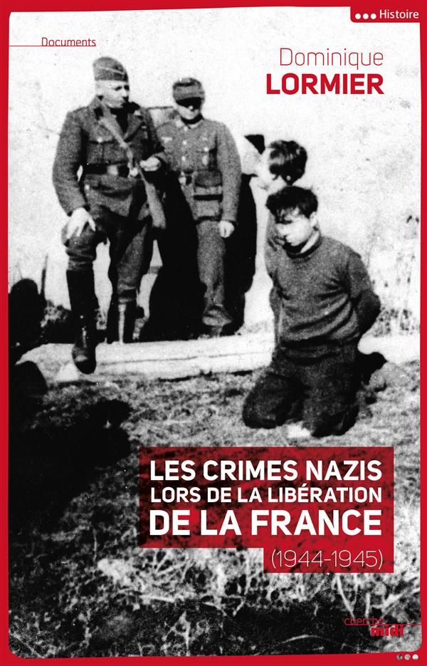 LES CRIMES NAZIS LORS DE LA LIBERATION DE LA FRANCE (1944-1945)