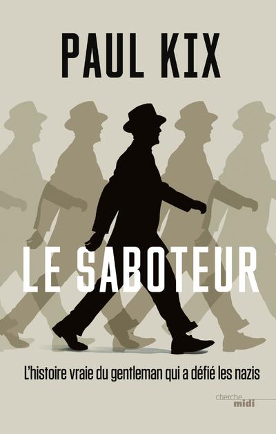 LE SABOTEUR - L'HISTOIRE VRAIE DU GENTLEMAN QUI A DEFIE LES NAZIS