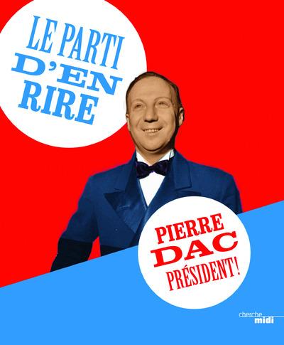 LE PARTI D'EN RIRE : PIERRE DAC PRESIDENT !