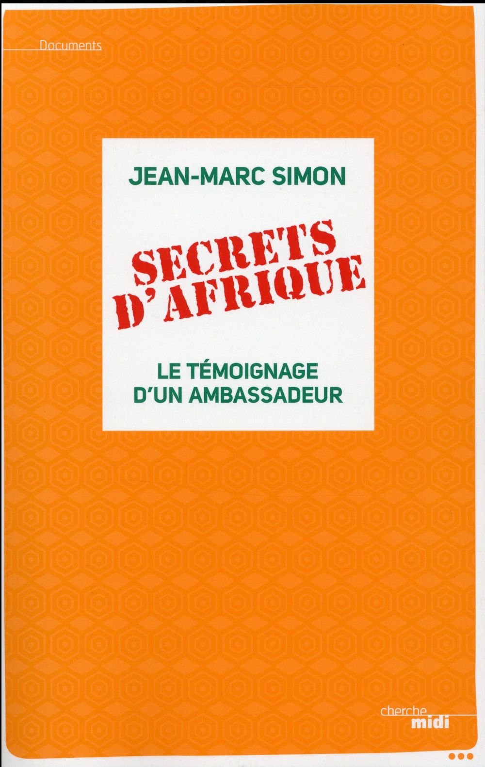 SECRETS D'AFRIQUE - LE TEMOIGNAGE D'UN AMBASSADEUR