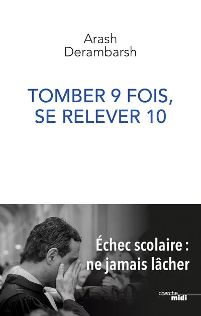 TOMBER 9 FOIS, SE RELEVER 10 - ECHEC SCOLAIRE : NE JAMAIS LACHER