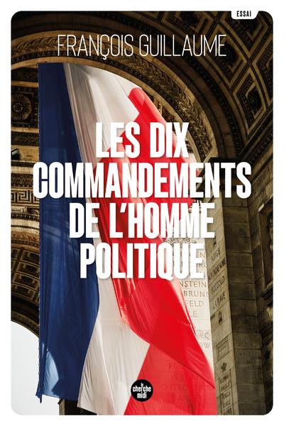 LES DIX COMMANDEMENTS DE L'HOMME POLITIQUE