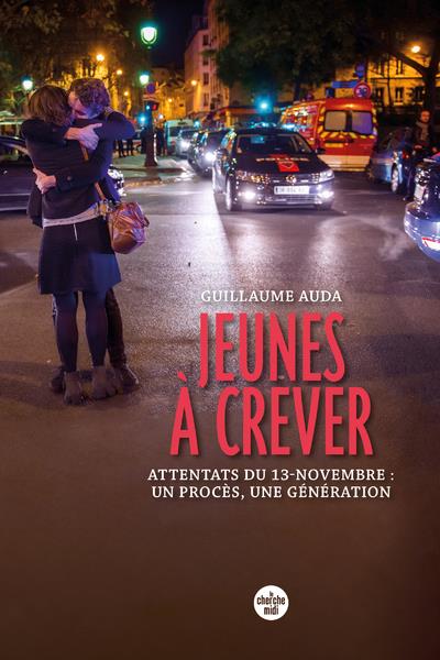 JEUNES A CREVER - ATTENTATS DU 13-NOVEMBRE : UN PROCES, UNE GENERATION