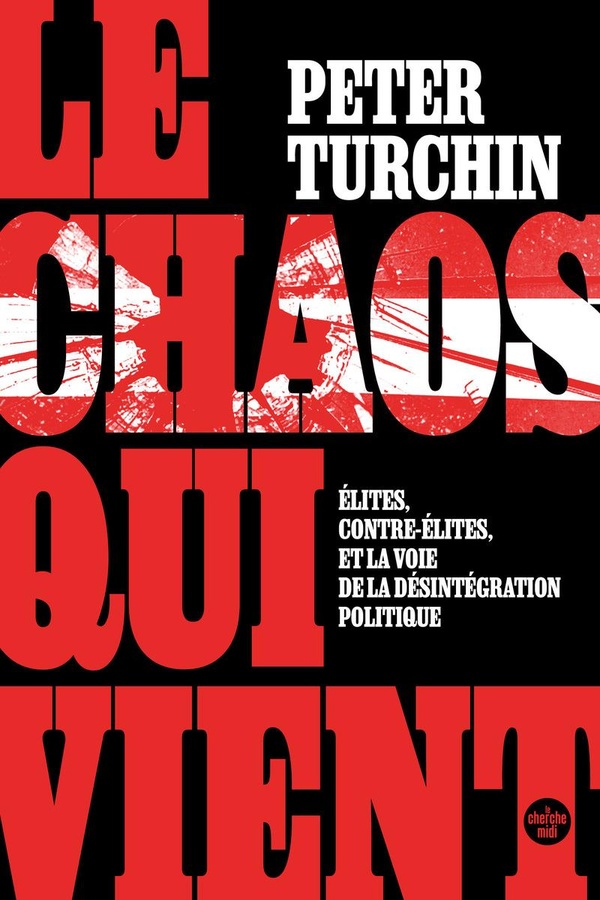 LE CHAOS QUI VIENT. ELITES, CONTRE-ELITES, ET LA VOIE DE LA DESINTEGRATION POLITIQUE