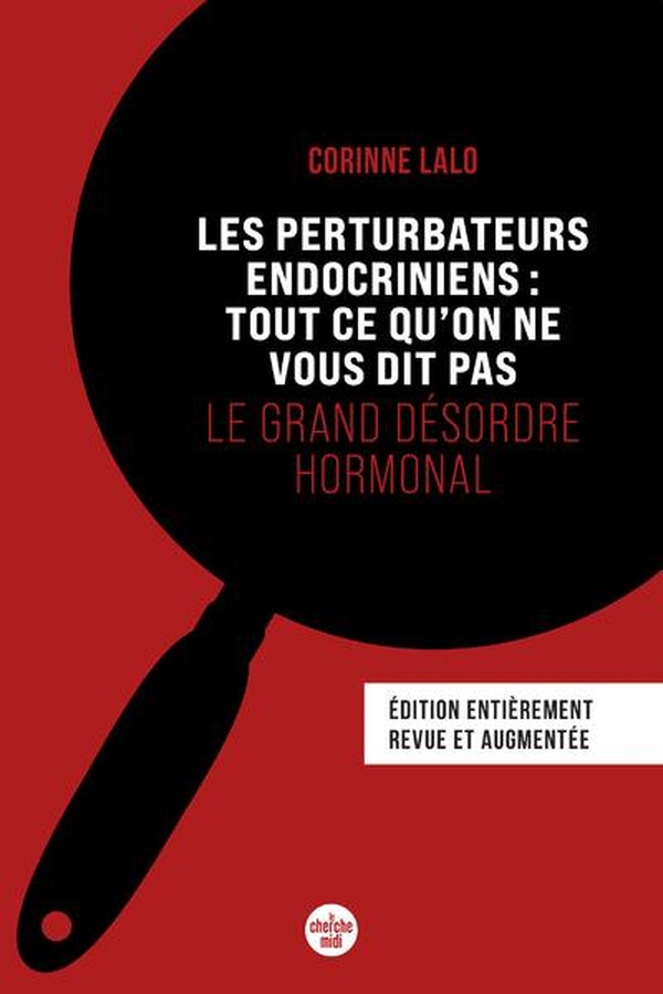 LES PERTURBATEURS ENDOCRINIENS : TOUT CE QU'ON NE VOUS DIT PAS - LE GRAND DESORDRE HORMONAL (NOUVELL