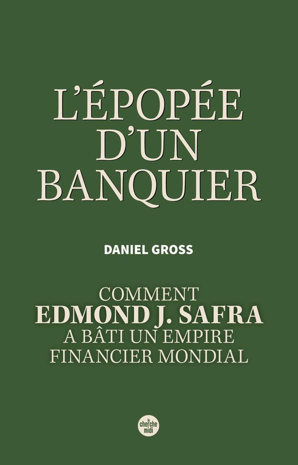 L'EPOPEE D'UN BANQUIER. COMMENT EDMOND J. SAFRA A BATI UN EMPIRE FINANCIER MONDIAL.