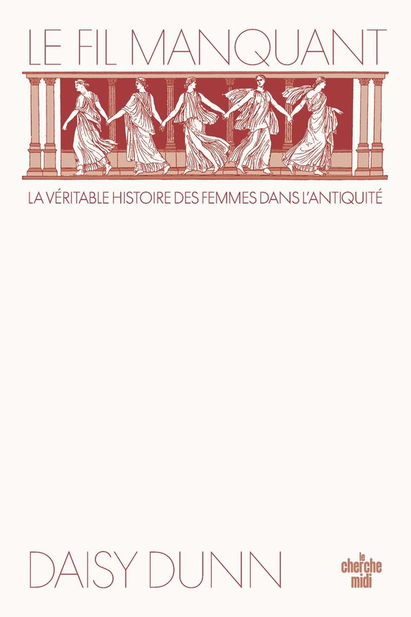 LE FIL MANQUANT - LA VERITABLE HISTOIRE DES FEMMES DANS L'ANTIQUITE